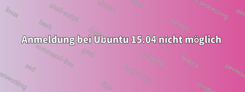 Anmeldung bei Ubuntu 15.04 nicht möglich