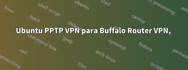 Ubuntu PPTP VPN para Buffalo Router VPN,