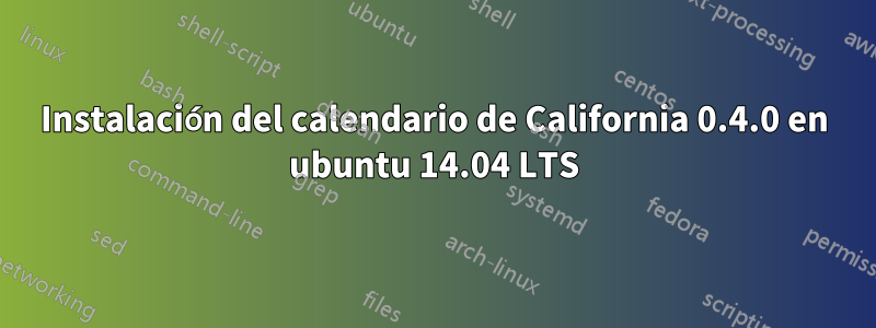 Instalación del calendario de California 0.4.0 en ubuntu 14.04 LTS