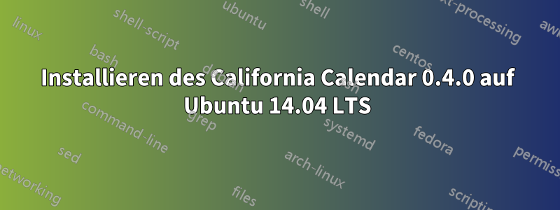 Installieren des California Calendar 0.4.0 auf Ubuntu 14.04 LTS