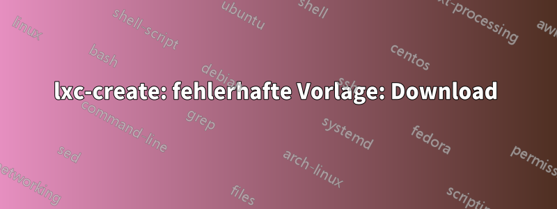 lxc-create: fehlerhafte Vorlage: Download