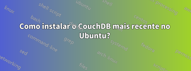 Como instalar o CouchDB mais recente no Ubuntu?