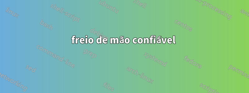 freio de mão confiável