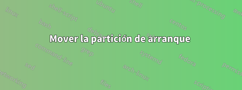 Mover la partición de arranque