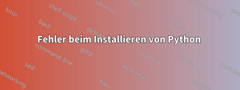 Fehler beim Installieren von Python