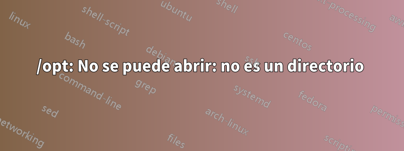 /opt: No se puede abrir: no es un directorio