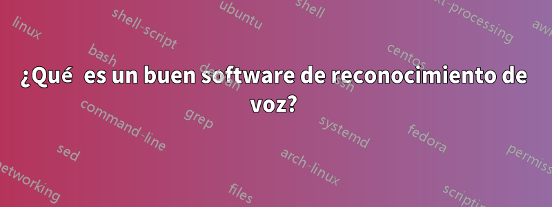 ¿Qué es un buen software de reconocimiento de voz?