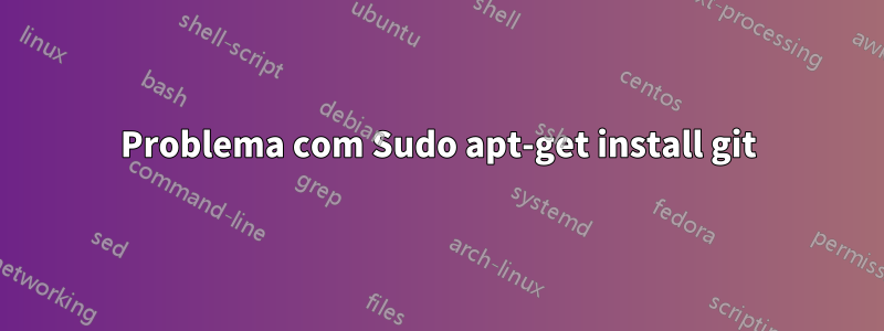Problema com Sudo apt-get install git