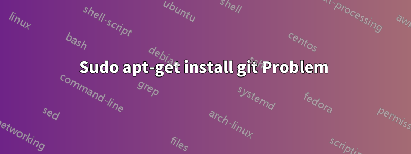 Sudo apt-get install git Problem