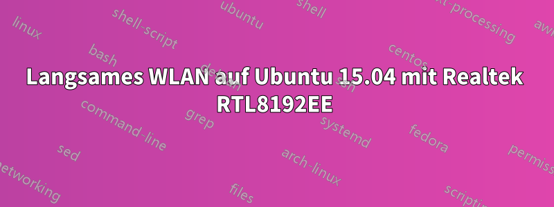 Langsames WLAN auf Ubuntu 15.04 mit Realtek RTL8192EE