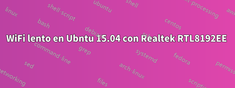 WiFi lento en Ubntu 15.04 con Realtek RTL8192EE