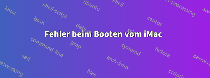 Fehler beim Booten vom iMac 