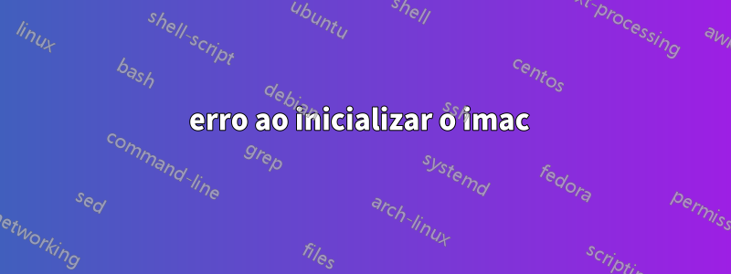 erro ao inicializar o imac 