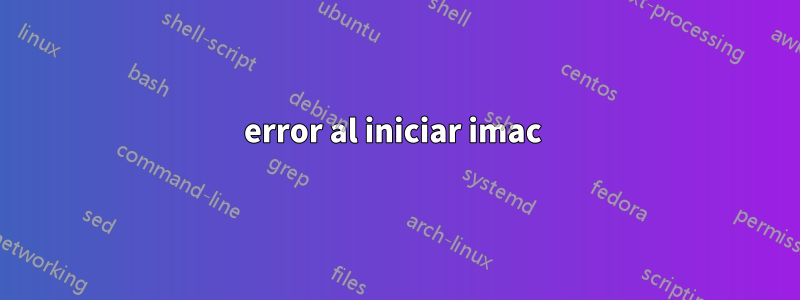error al iniciar imac 