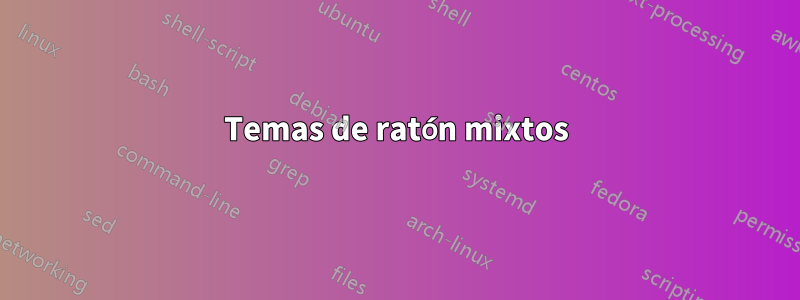 Temas de ratón mixtos