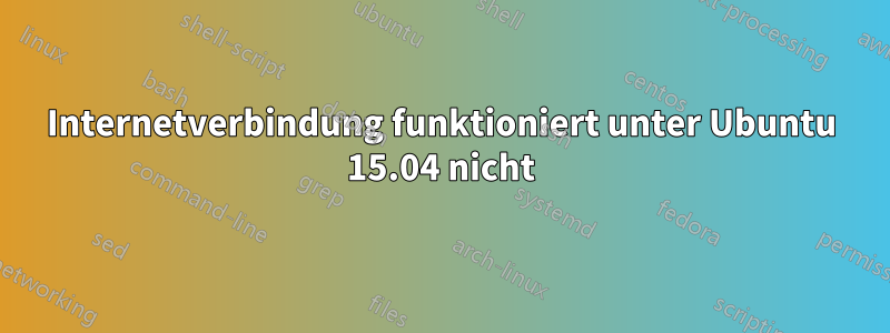 Internetverbindung funktioniert unter Ubuntu 15.04 nicht