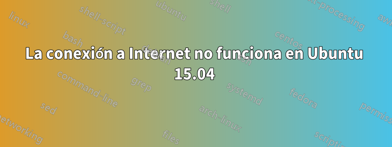 La conexión a Internet no funciona en Ubuntu 15.04