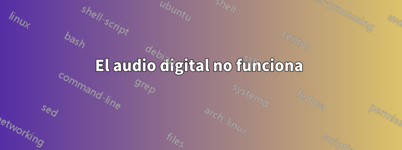 El audio digital no funciona