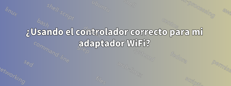¿Usando el controlador correcto para mi adaptador WiFi?