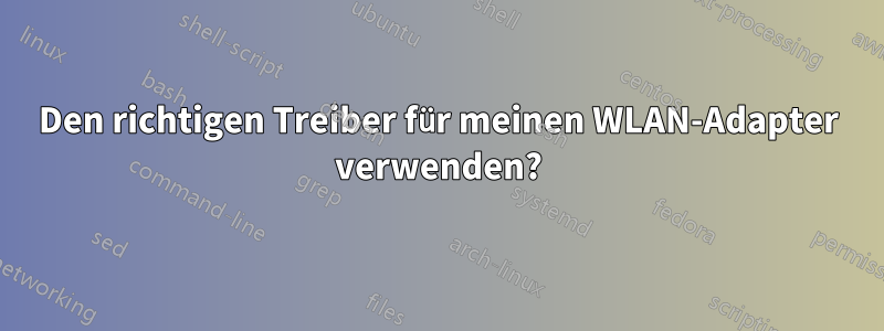 Den richtigen Treiber für meinen WLAN-Adapter verwenden?