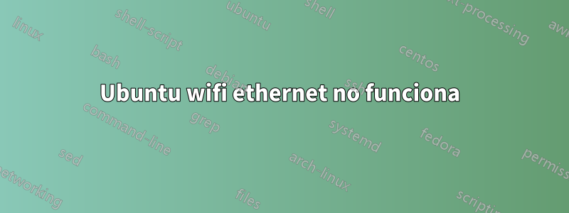 Ubuntu wifi ethernet no funciona