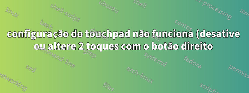 configuração do touchpad não funciona (desative ou altere 2 toques com o botão direito) macbook air