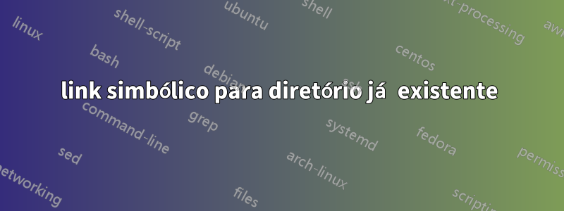 link simbólico para diretório já existente