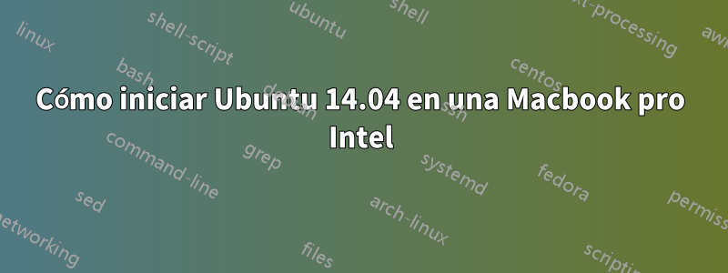 Cómo iniciar Ubuntu 14.04 en una Macbook pro Intel