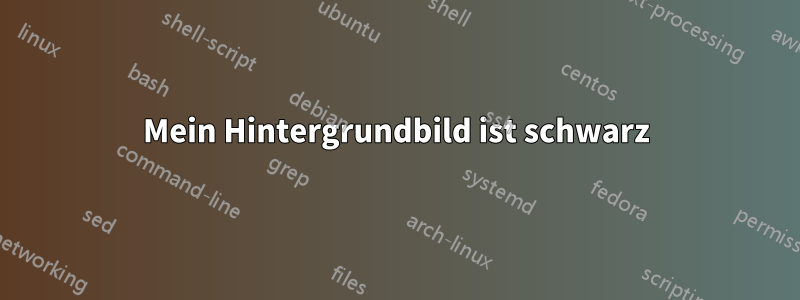 Mein Hintergrundbild ist schwarz