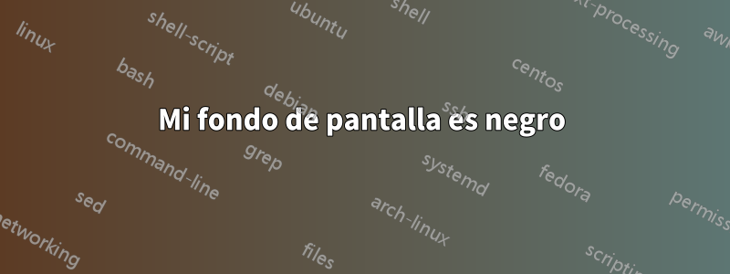 Mi fondo de pantalla es negro