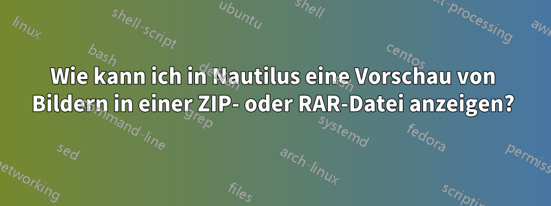 Wie kann ich in Nautilus eine Vorschau von Bildern in einer ZIP- oder RAR-Datei anzeigen?