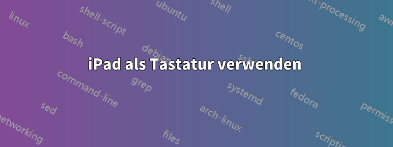 iPad als Tastatur verwenden