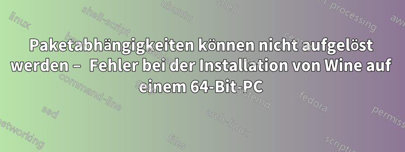 Paketabhängigkeiten können nicht aufgelöst werden – Fehler bei der Installation von Wine auf einem 64-Bit-PC
