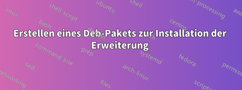 Erstellen eines Deb-Pakets zur Installation der Erweiterung