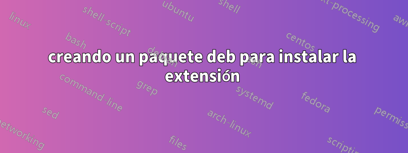 creando un paquete deb para instalar la extensión