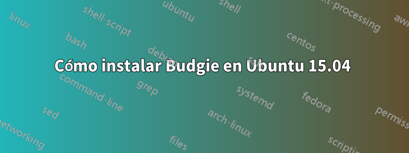 Cómo instalar Budgie en Ubuntu 15.04