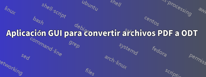 Aplicación GUI para convertir archivos PDF a ODT