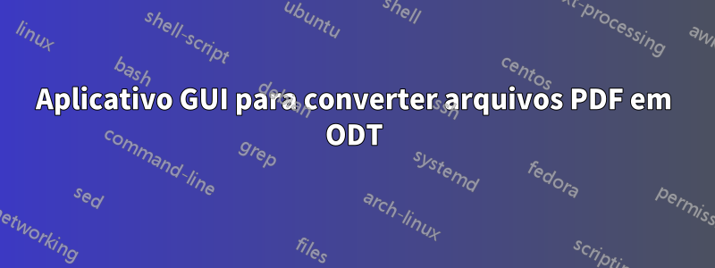 Aplicativo GUI para converter arquivos PDF em ODT