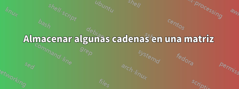 Almacenar algunas cadenas en una matriz