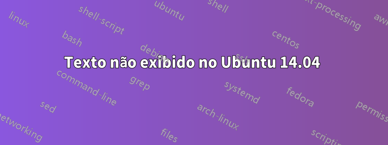 Texto não exibido no Ubuntu 14.04