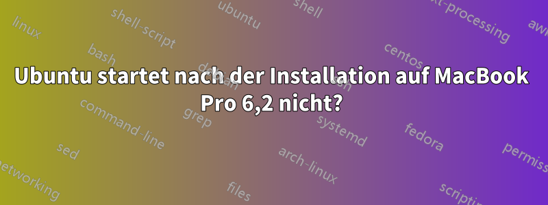 Ubuntu startet nach der Installation auf MacBook Pro 6,2 nicht?