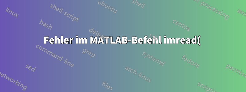 Fehler im MATLAB-Befehl imread()