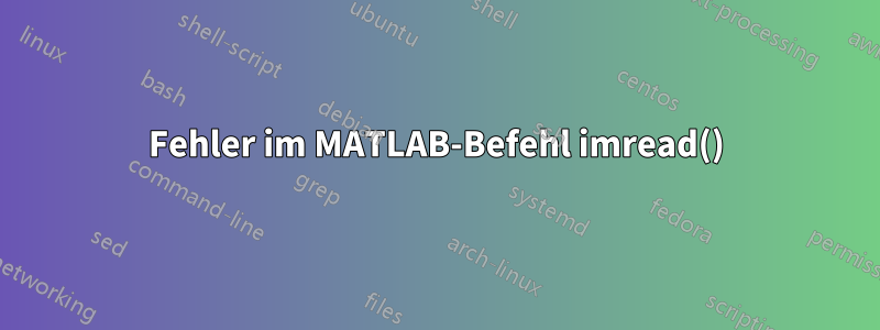 Fehler im MATLAB-Befehl imread()