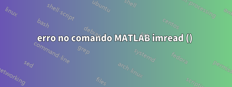 erro no comando MATLAB imread ()