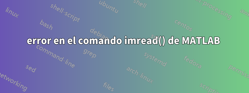 error en el comando imread() de MATLAB