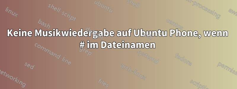 Keine Musikwiedergabe auf Ubuntu Phone, wenn # im Dateinamen