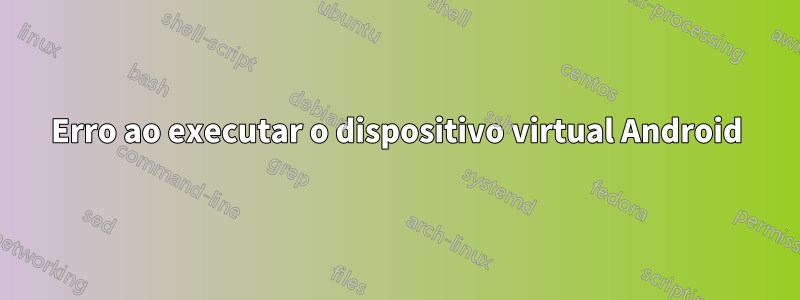 Erro ao executar o dispositivo virtual Android