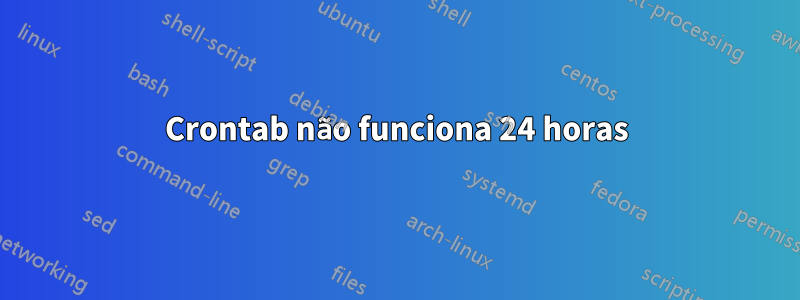 Crontab não funciona 24 horas