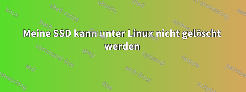 Meine SSD kann unter Linux nicht gelöscht werden