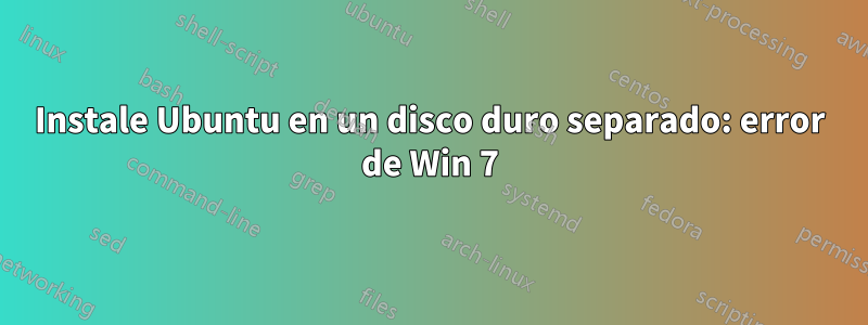 Instale Ubuntu en un disco duro separado: error de Win 7